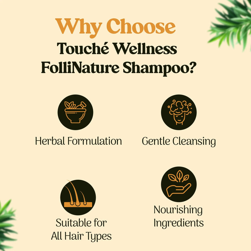 Touché Wellness Follinature Shampoo | Plant Based Herbal Daily Use Shampoo | With Neem - Amla - Aloevera - Rosemarry extract - Almond Oil | Gentle & Mild Cleansing | For All Hair Types - 200 ml My Store